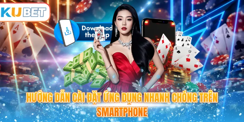 Hướng dẫn cài đặt ứng dụng nhanh chóng trên smartphone