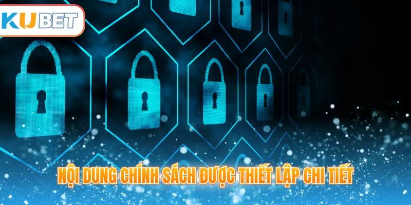 Nội dung chính sách được thiết lập chi tiết
